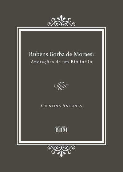 Rubens Borba e Moraes: Anotações de um Bibliófilo