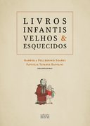 Livros Infantis Velhos e Esquecidos Organizadoras: Gabriela Pellegrino Soares e Patricia Tavares Raff aini
