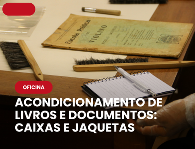 Oficina: Acondicionamento de Livros e Documentos: caixas e jaquetas